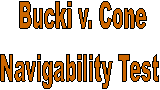 Bucki v. Cone
Navigability Test 

